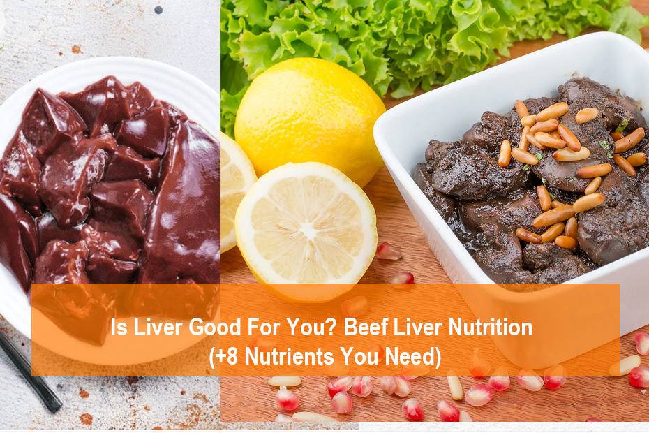 is liver good for you beef liver nutrition 8 nutrients you need cokbilenler com